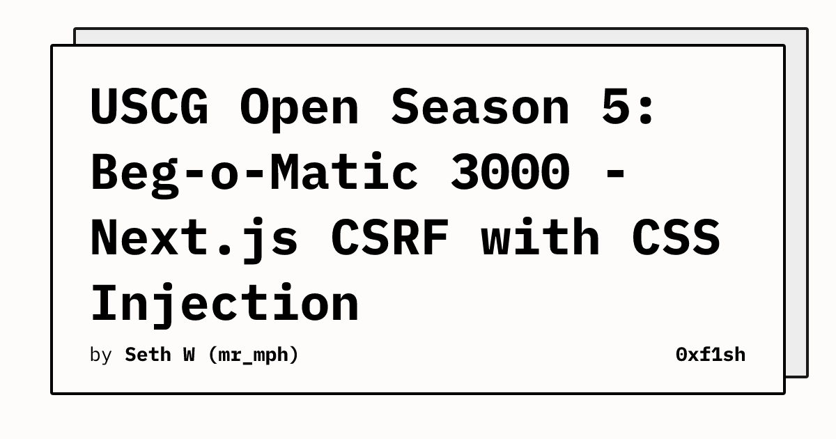 USCG Open Season 5: Beg-o-Matic 3000 - Next.js CSRF with CSS Injection ...